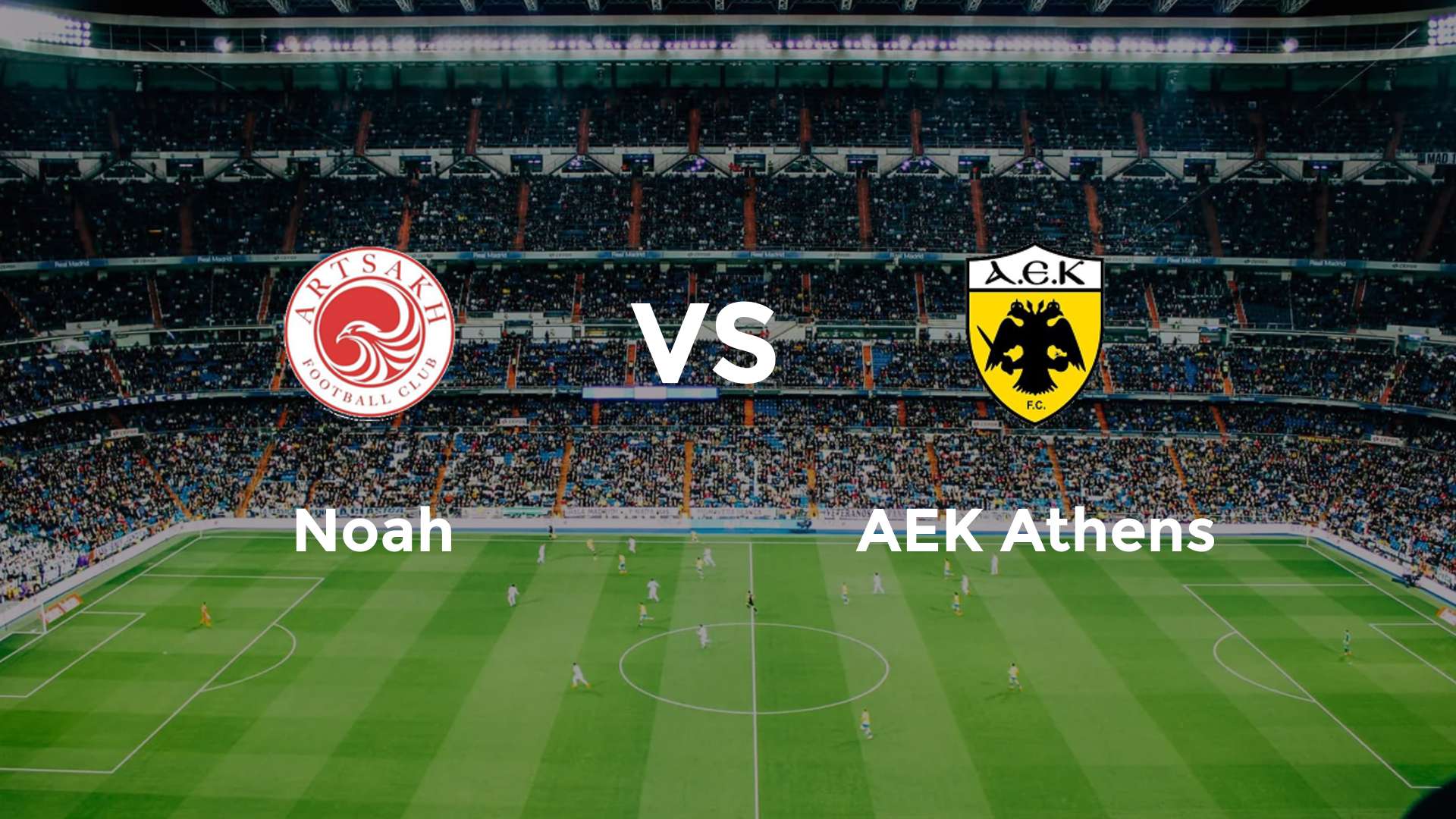 Nhận định Noah vs AEK Athens 23h00 ngày 6/8 Vòng loại Cúp C3